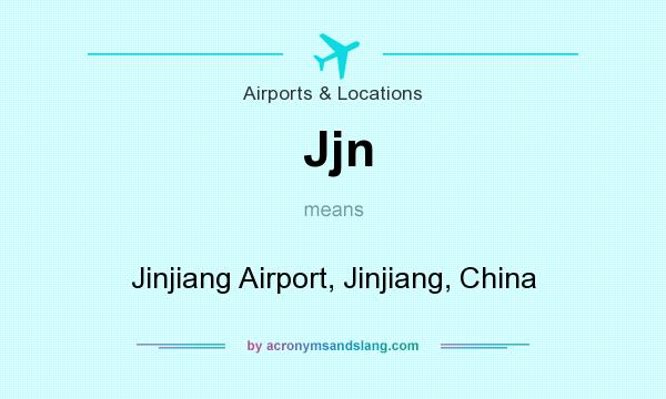 What does Jjn mean? It stands for Jinjiang Airport, Jinjiang, China