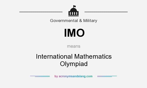 What does IMO mean? It stands for International Mathematics Olympiad