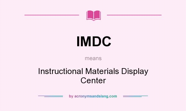 What does IMDC mean? It stands for Instructional Materials Display Center