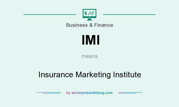 What does IMI mean? It stands for Insurance Marketing Institute