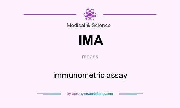 What does IMA mean? It stands for immunometric assay