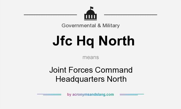 What does Jfc Hq North mean? It stands for Joint Forces Command Headquarters North