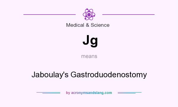 What does Jg mean? It stands for Jaboulay`s Gastroduodenostomy