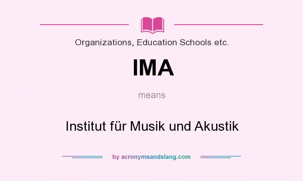 What does IMA mean? It stands for Institut für Musik und Akustik