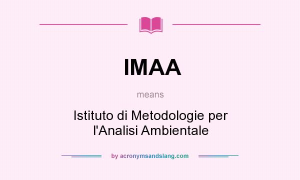 What does IMAA mean? It stands for Istituto di Metodologie per l`Analisi Ambientale