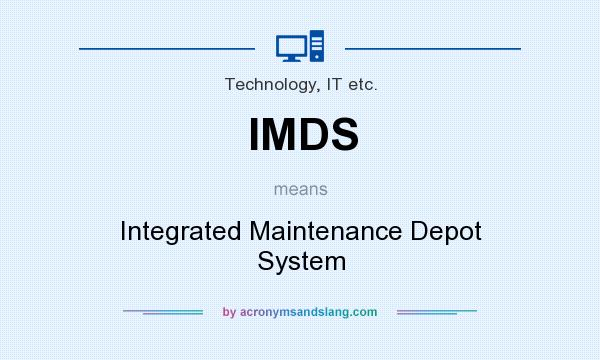 What does IMDS mean? It stands for Integrated Maintenance Depot System