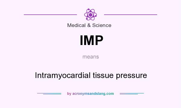 What does IMP mean? It stands for Intramyocardial tissue pressure