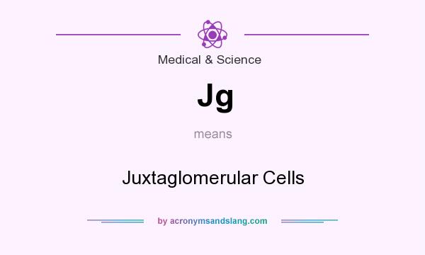 What does Jg mean? It stands for Juxtaglomerular Cells