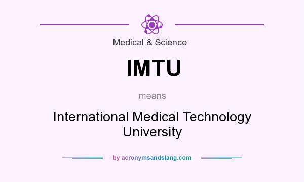 What does IMTU mean? It stands for International Medical Technology University