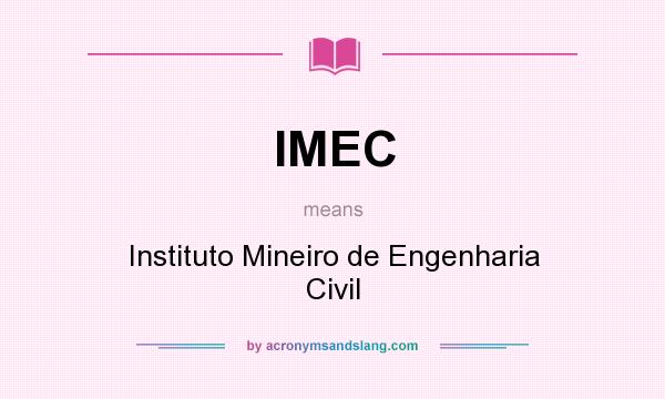 What does IMEC mean? It stands for Instituto Mineiro de Engenharia Civil
