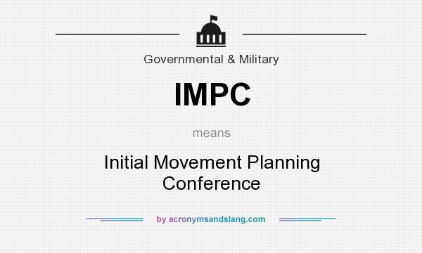 What does IMPC mean? It stands for Initial Movement Planning Conference