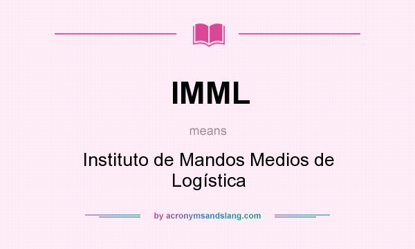 What does IMML mean? It stands for Instituto de Mandos Medios de Logística