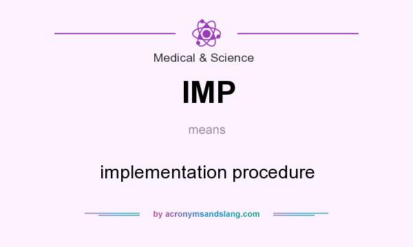 What does IMP mean? It stands for implementation procedure