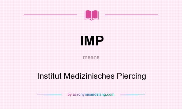 What does IMP mean? It stands for Institut Medizinisches Piercing