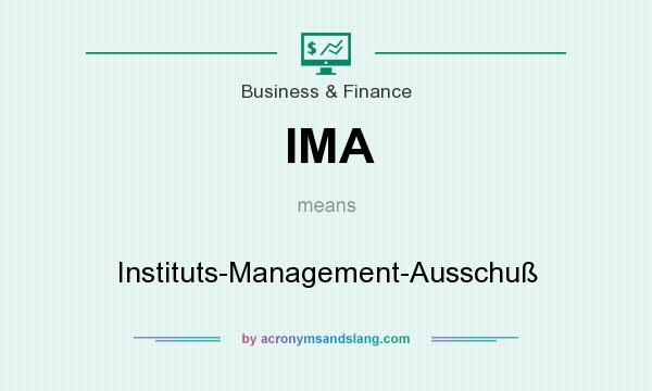 What does IMA mean? It stands for Instituts-Management-Ausschuß