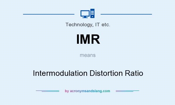 What does IMR mean? It stands for Intermodulation Distortion Ratio