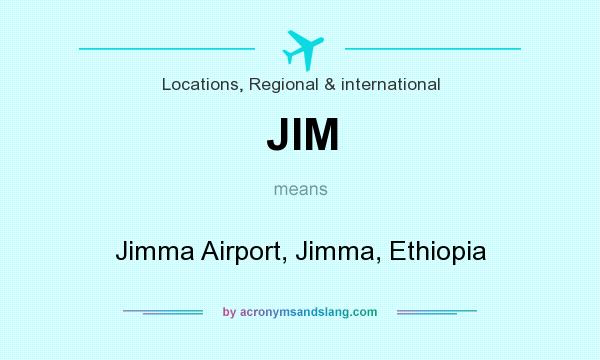 What does JIM mean? It stands for Jimma Airport, Jimma, Ethiopia