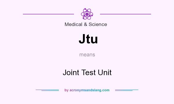 What does Jtu mean? It stands for Joint Test Unit