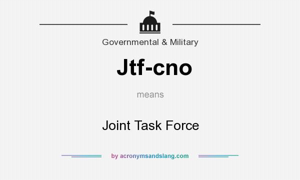 What does Jtf-cno mean? It stands for Joint Task Force
