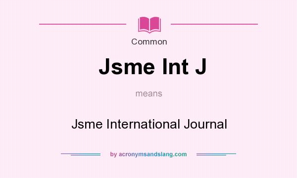 What does Jsme Int J mean? It stands for Jsme International Journal