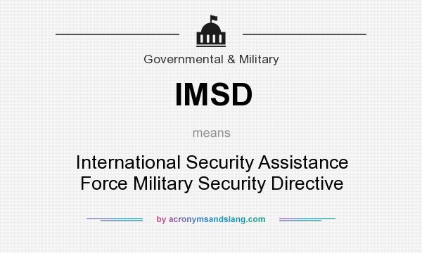 What does IMSD mean? It stands for International Security Assistance Force Military Security Directive