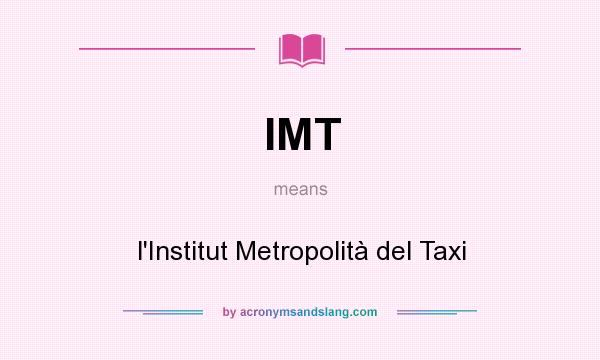 What does IMT mean? It stands for l`Institut Metropolità del Taxi