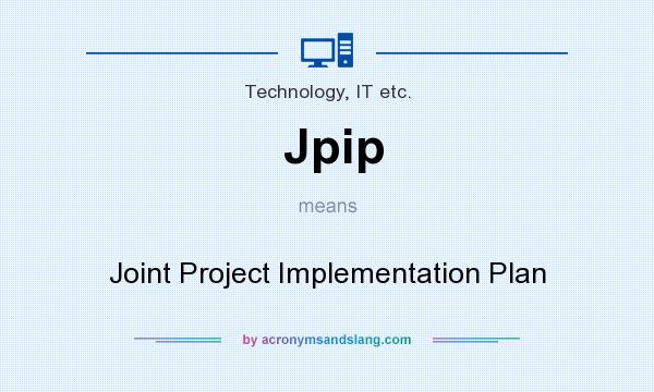 What does Jpip mean? It stands for Joint Project Implementation Plan