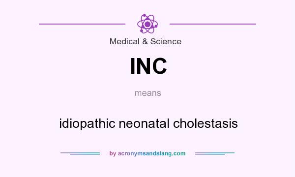 What does INC mean? It stands for idiopathic neonatal cholestasis