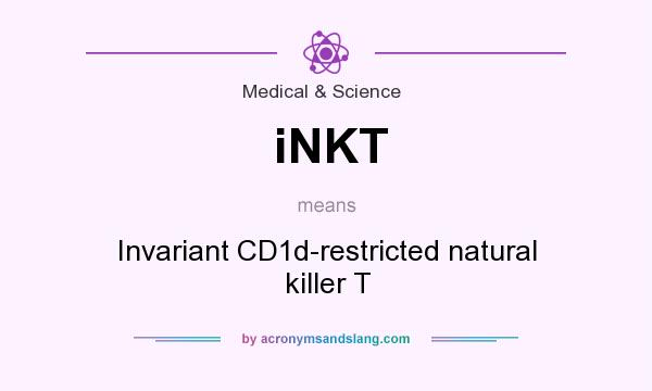 What does iNKT mean? It stands for Invariant CD1d-restricted natural killer T