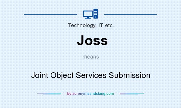 What does Joss mean? It stands for Joint Object Services Submission