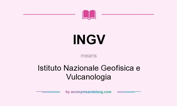 What does INGV mean? It stands for Istituto Nazionale Geofisica e Vulcanologia
