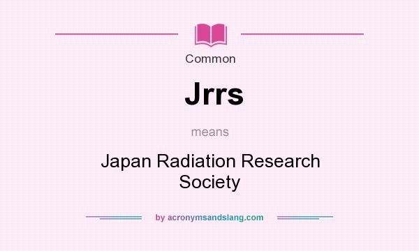 What does Jrrs mean? It stands for Japan Radiation Research Society