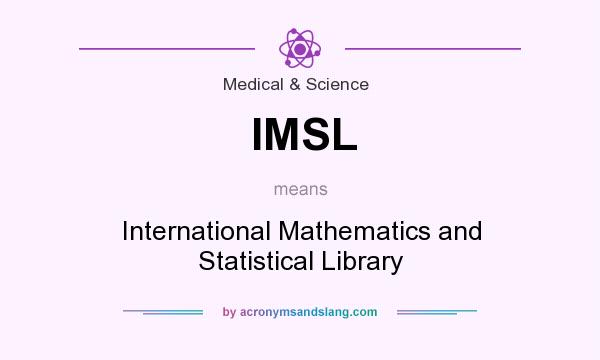 What does IMSL mean? It stands for International Mathematics and Statistical Library