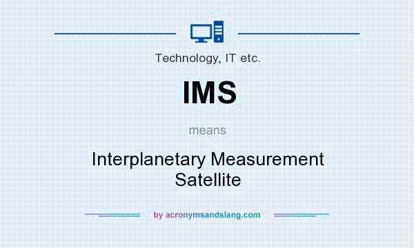 What does IMS mean? It stands for Interplanetary Measurement Satellite