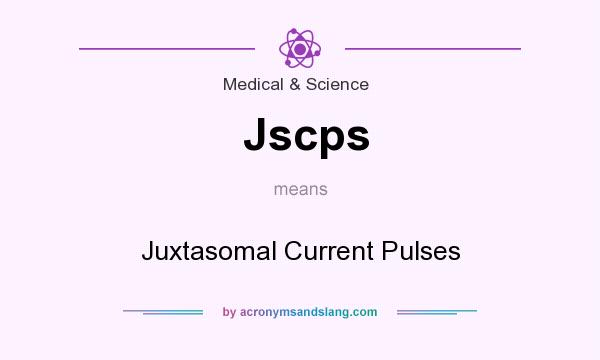 What does Jscps mean? It stands for Juxtasomal Current Pulses