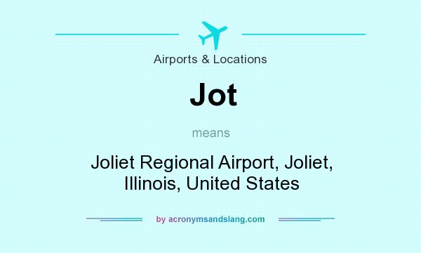 What does Jot mean? It stands for Joliet Regional Airport, Joliet, Illinois, United States