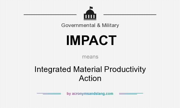 What does IMPACT mean? It stands for Integrated Material Productivity Action