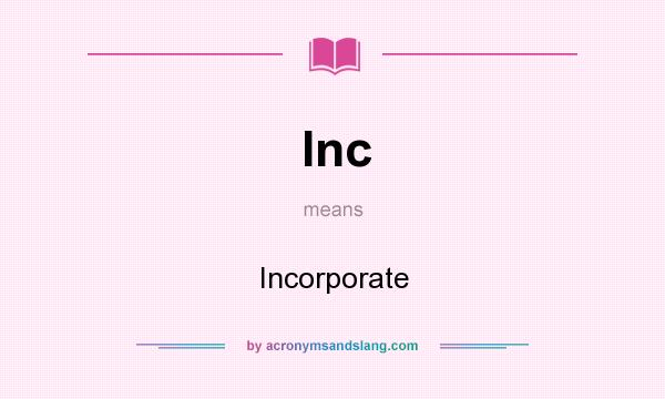 What does Inc mean? It stands for Incorporate