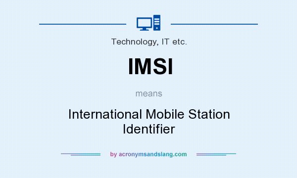 What does IMSI mean? It stands for International Mobile Station Identifier