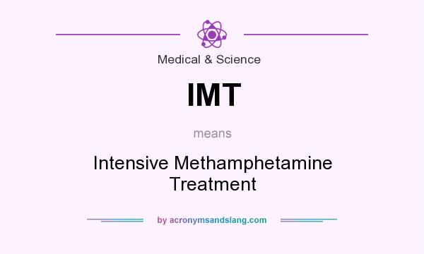 What does IMT mean? It stands for Intensive Methamphetamine Treatment