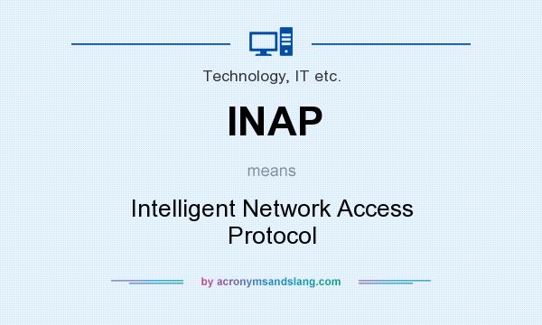 What does INAP mean? It stands for Intelligent Network Access Protocol