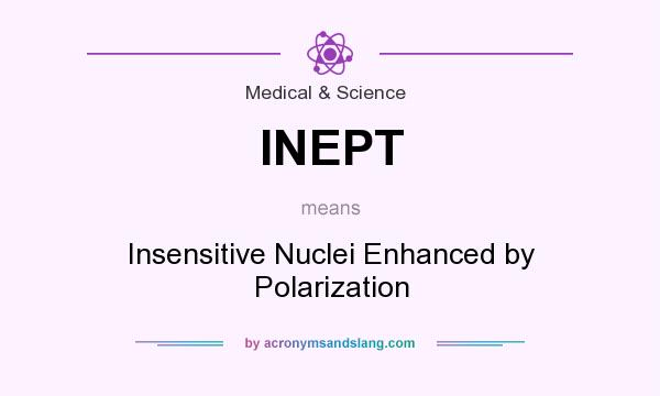 What does INEPT mean? It stands for Insensitive Nuclei Enhanced by Polarization