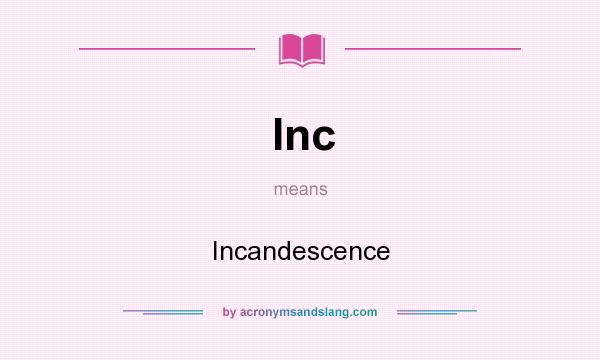 What does Inc mean? It stands for Incandescence