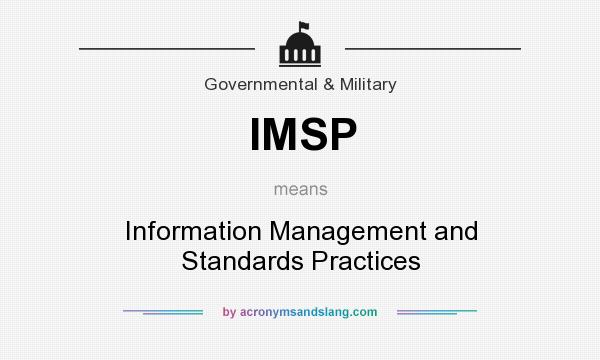 What does IMSP mean? It stands for Information Management and Standards Practices