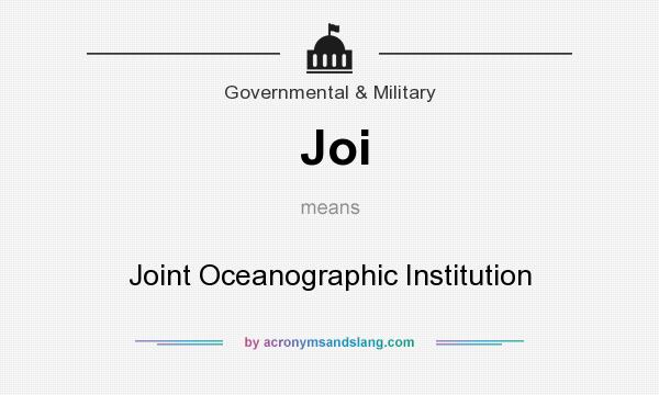 What does Joi mean? It stands for Joint Oceanographic Institution