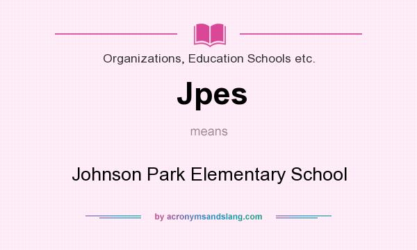 What does Jpes mean? It stands for Johnson Park Elementary School