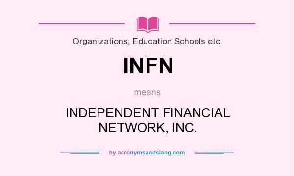 What does INFN mean? It stands for INDEPENDENT FINANCIAL NETWORK, INC.