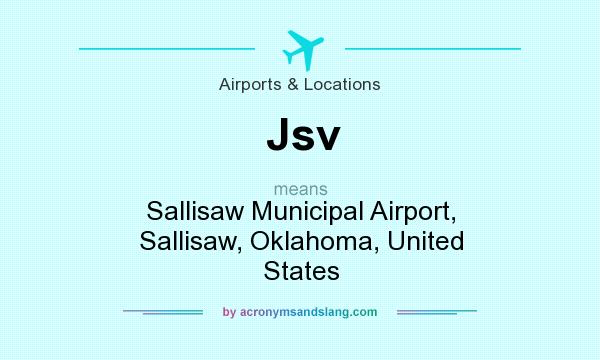 What does Jsv mean? It stands for Sallisaw Municipal Airport, Sallisaw, Oklahoma, United States