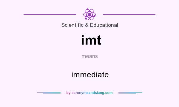 What does imt mean? It stands for immediate