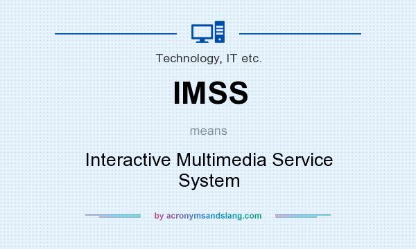 What does IMSS mean? It stands for Interactive Multimedia Service System